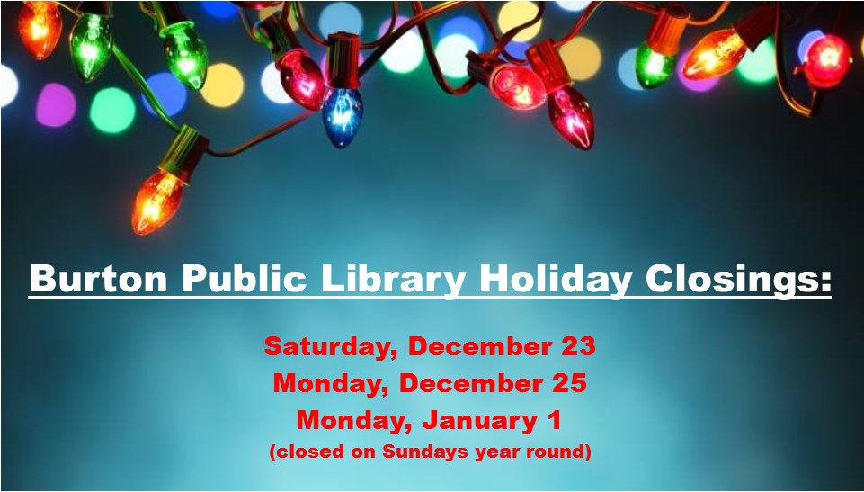 LIBRARY CLOSED for the Holiday | Burton Public Library